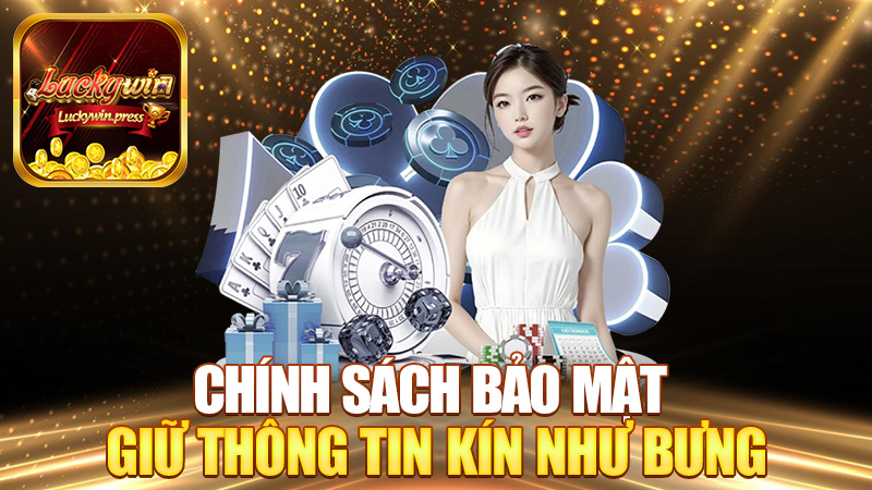 Chính Sách Bảo Mật Luckywin – Giữ thông tin kín như bưng, khỏi lo bị lộ!