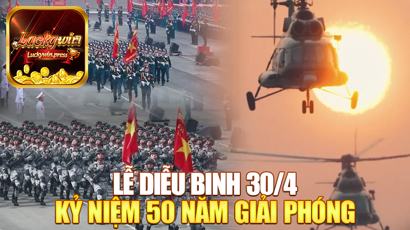 Lễ diễu binh 30/4 ở TP.HCM – Kỷ niệm 50 năm giải phóng rộn ràng như Tết