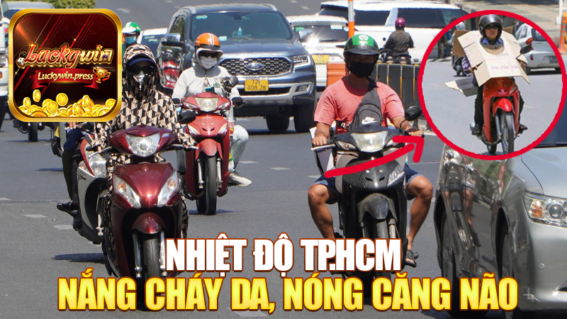 Nhiệt Độ TP.HCM: Nắng Cháy Da, Nóng Căng Não – Mùa Hè Sài Gòn Đúng Chất!