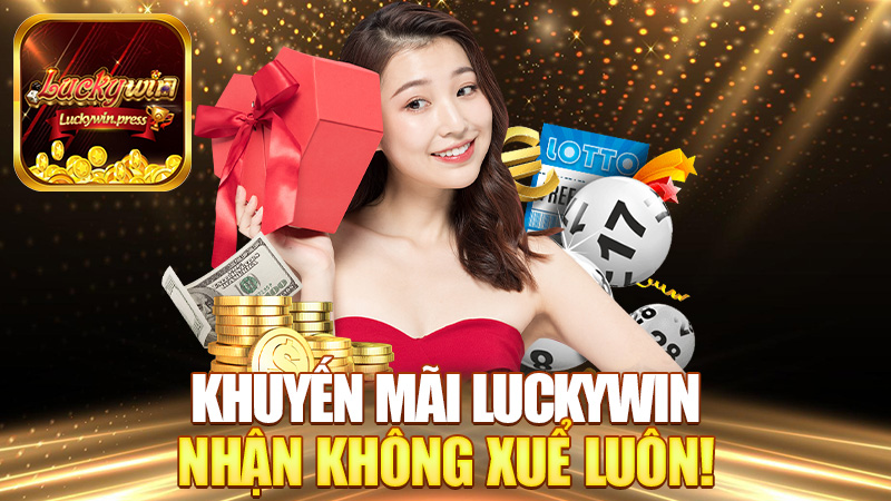 Khuyến mãi Luckywin – Quà ngập mặt, nhận không xuể luôn!