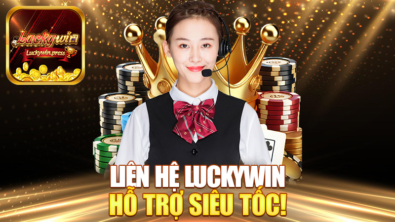 Liên hệ Luckywin – Có chuyện gì hú liền, hỗ trợ siêu tốc!